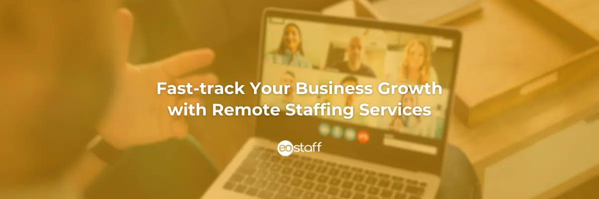 Fast-track Your Business Growth with Remote Staffing Services