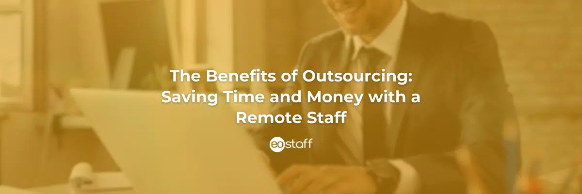 The Benefits of Outsourcing Saving Time and Money with a Remote Staff