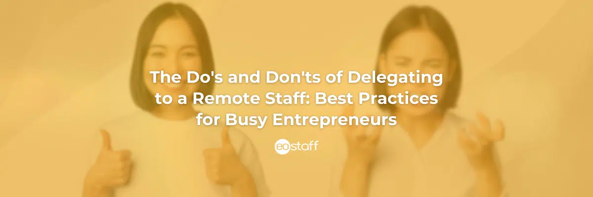 The Do's and Don'ts of Delegating to a Remote Staff_ Best Practices for Busy Entrepreneurs