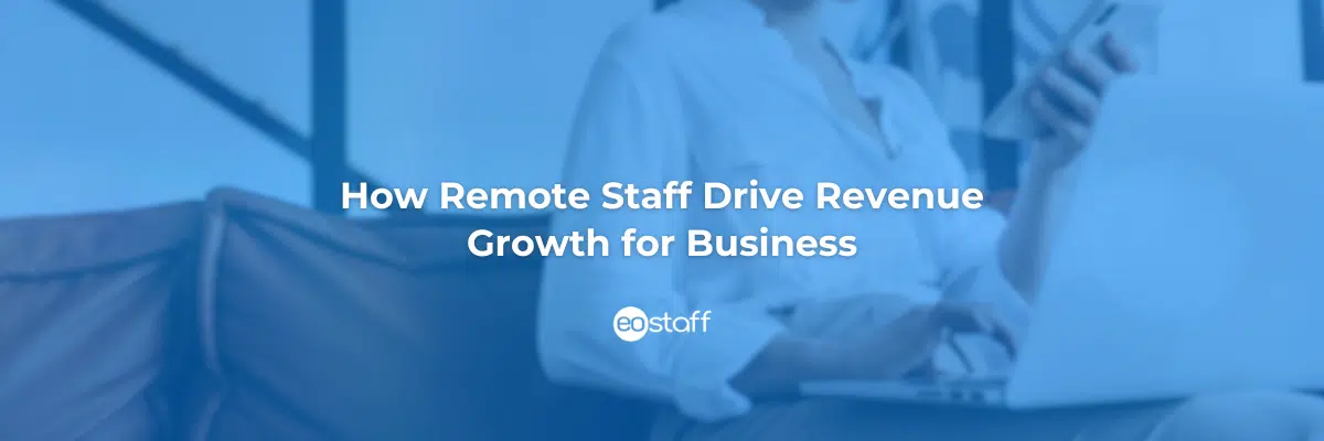 How Remote Staff Drive Revenue Growth for Business