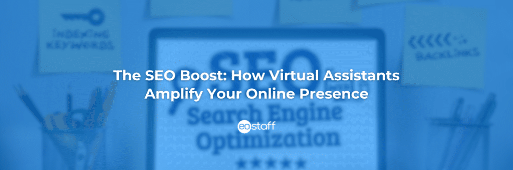 The SEO Boost_ How Virtual Assistants Amplify Your Online Presence