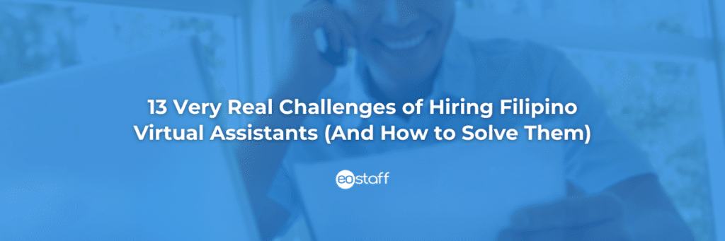 13 Very Real Challenges of Hiring Filipino Virtual Assistants (And How to Solve Them)