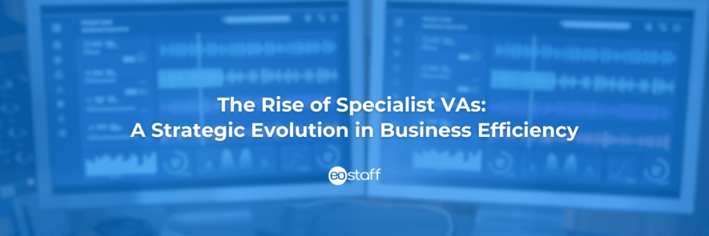 The Rise of Specialist VAs_ A Strategic Evolution in Business Efficiency